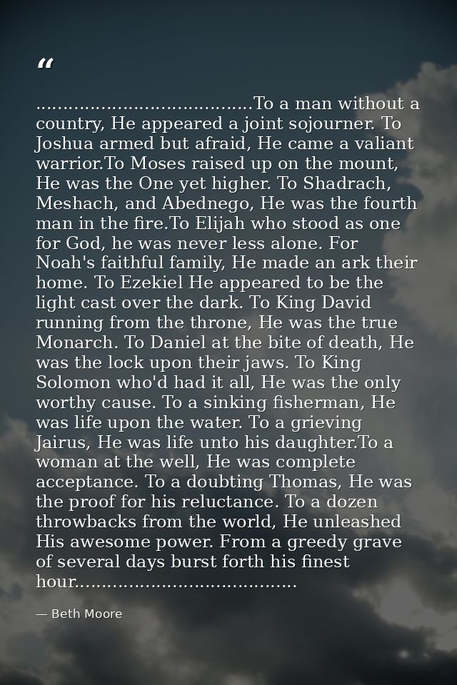 ........................................To a man without a country, He appeared a joint sojourner. To Joshua armed but a — Beth Moore