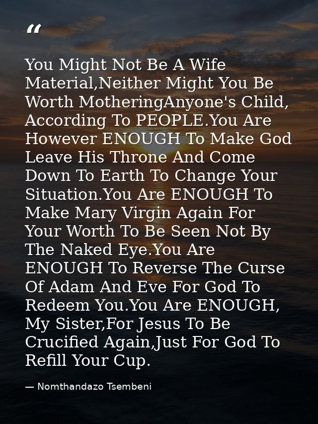 You Might Not Be A Wife Material,Neither Might You Be Worth MotheringAnyone's Child, According To PEOPLE.You Are However — Nomthandazo Tsembeni