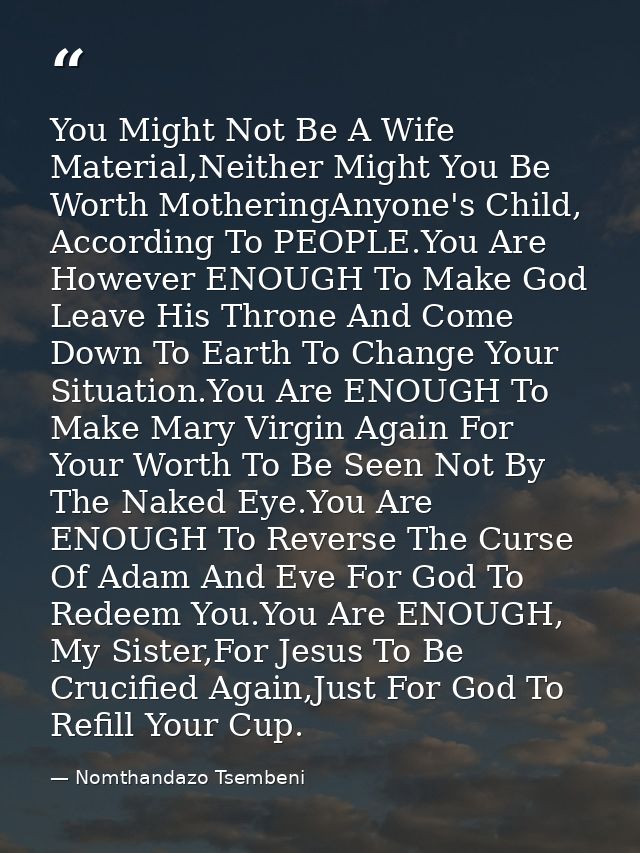 You Might Not Be A Wife Material,Neither Might You Be Worth MotheringAnyone's Child, According To PEOPLE.You Are However — Nomthandazo Tsembeni