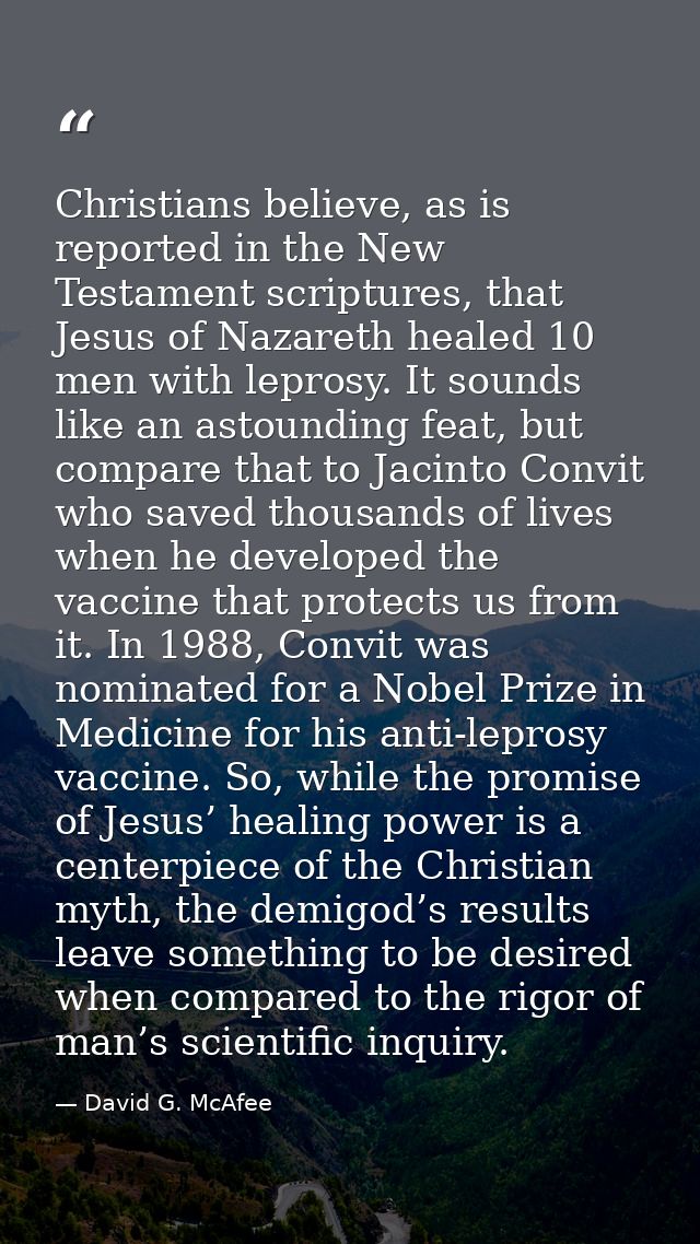 Christians believe, as is reported in the New Testament scriptures, that Jesus of Nazareth healed 10 men with leprosy. I — David G. McAfee