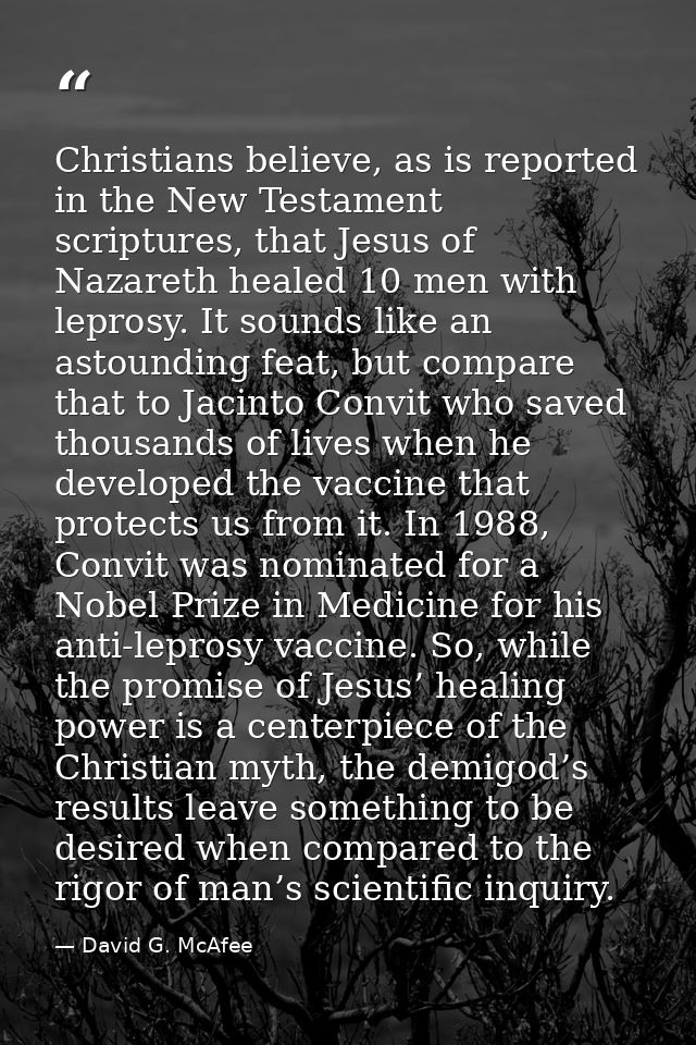 Christians believe, as is reported in the New Testament scriptures, that Jesus of Nazareth healed 10 men with leprosy. I — David G. McAfee