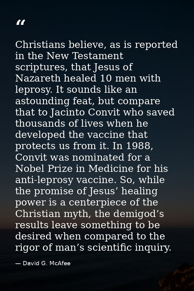 Christians believe, as is reported in the New Testament scriptures, that Jesus of Nazareth healed 10 men with leprosy. I — David G. McAfee