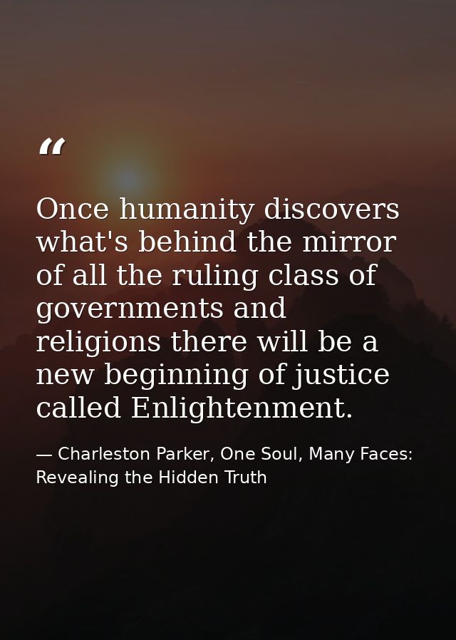 Once humanity discovers what's behind the mirror of all the ruling class of governments and religions there will be a ne — Charleston Parker, One Soul, Many Faces: Revealing the Hidden Truth