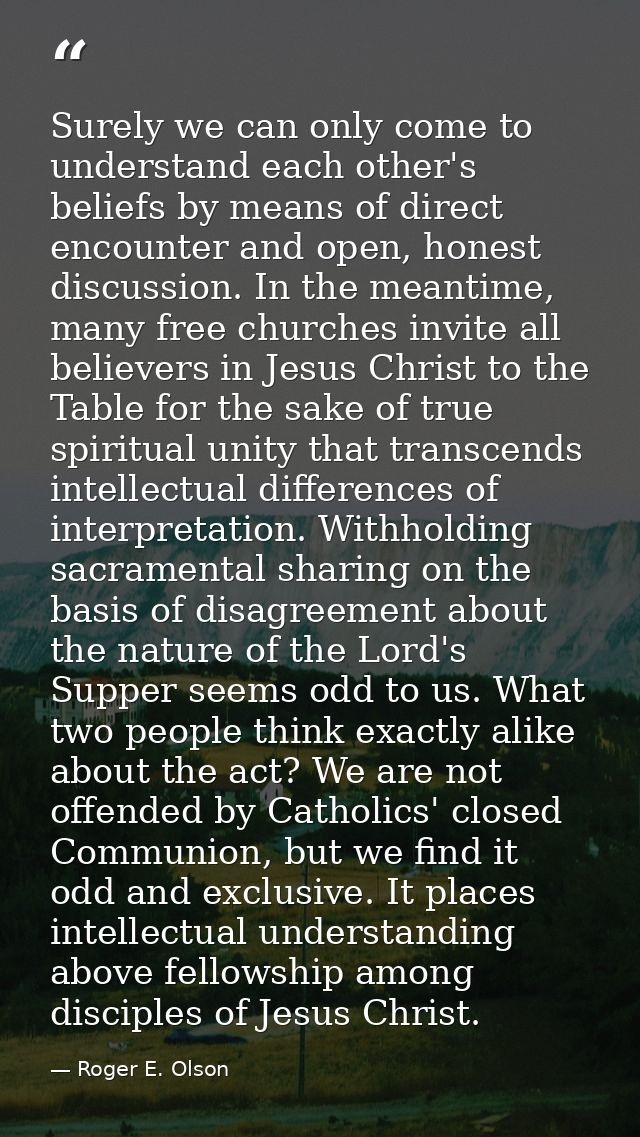 Surely we can only come to understand each other's beliefs by means of direct encounter and open, honest discussion. In  — Roger E. Olson