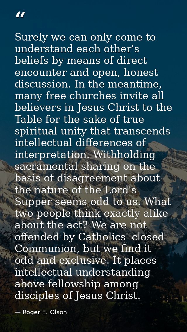 Surely we can only come to understand each other's beliefs by means of direct encounter and open, honest discussion. In  — Roger E. Olson