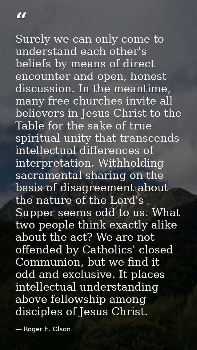 Surely we can only come to understand each other's beliefs by means of direct encounter and open, honest discussion. In  — Roger E. Olson