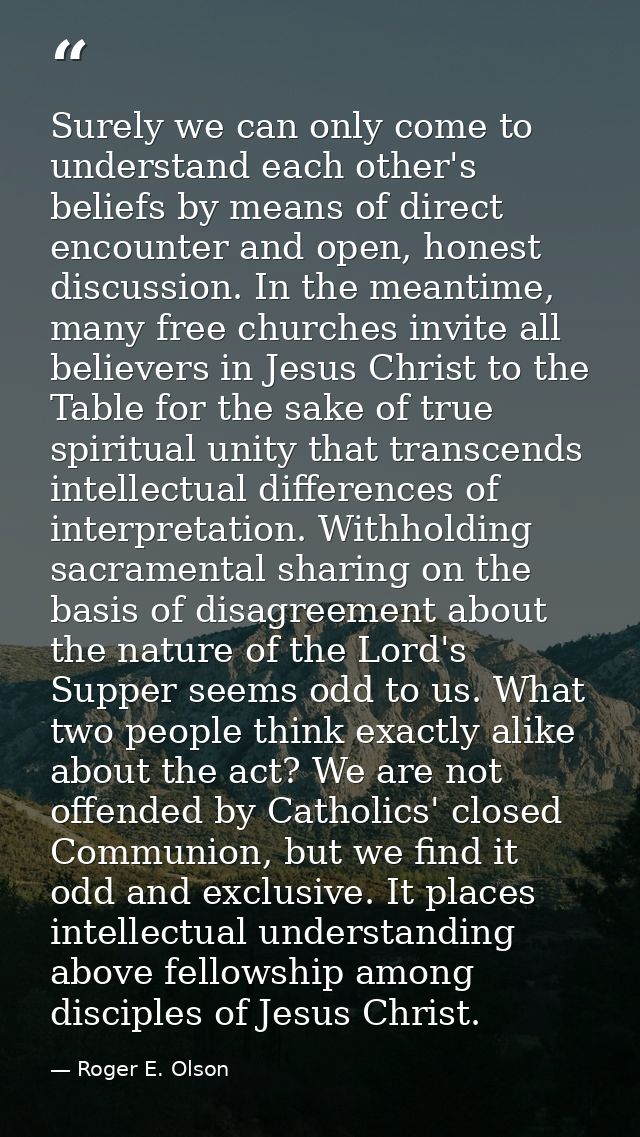Surely we can only come to understand each other's beliefs by means of direct encounter and open, honest discussion. In  — Roger E. Olson