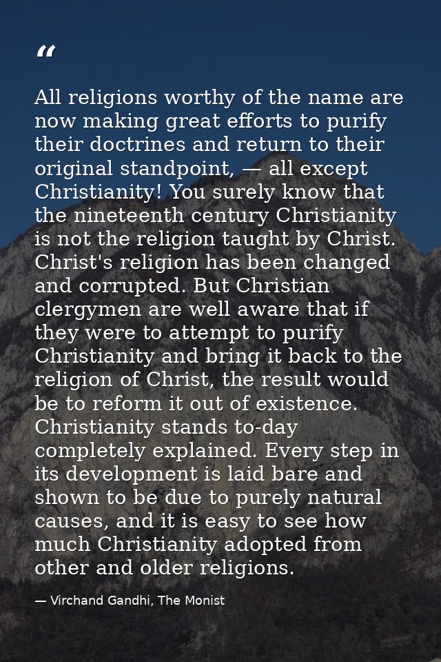 All religions worthy of the name are now making great efforts to purify their doctrines and return to their original sta — Virchand Gandhi, The Monist