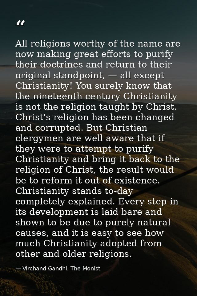 All religions worthy of the name are now making great efforts to purify their doctrines and return to their original sta — Virchand Gandhi, The Monist