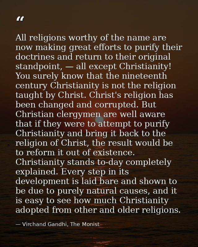 All religions worthy of the name are now making great efforts to purify their doctrines and return to their original sta — Virchand Gandhi, The Monist