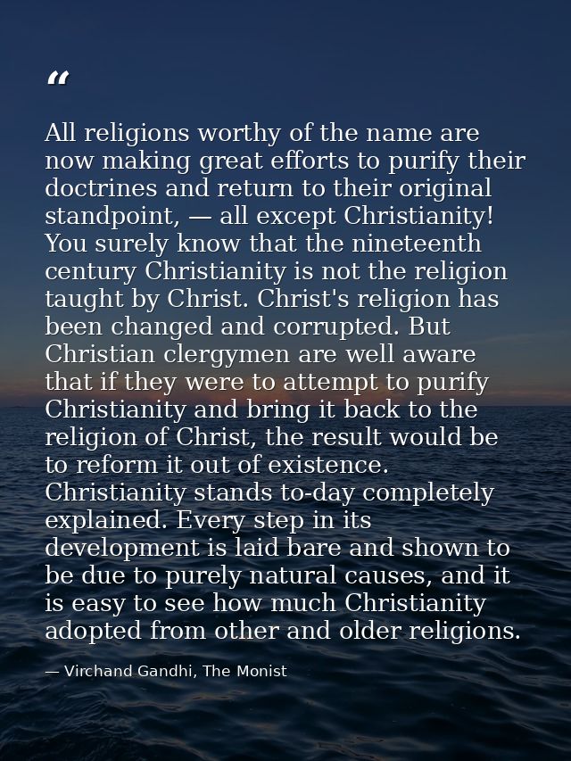 All religions worthy of the name are now making great efforts to purify their doctrines and return to their original sta — Virchand Gandhi, The Monist