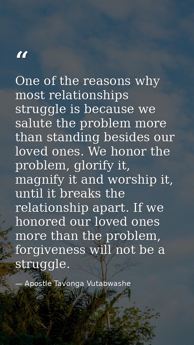 One of the reasons why most relationships struggle is because we salute the problem more than standing besides our loved — Apostle Tavonga Vutabwashe