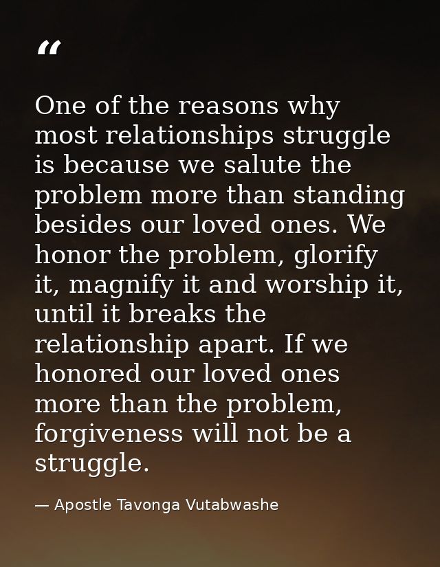 One of the reasons why most relationships struggle is because we salute the problem more than standing besides our loved — Apostle Tavonga Vutabwashe
