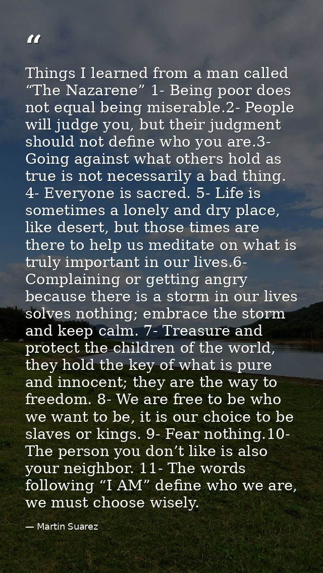 Things I learned from a man called “The Nazarene” 1- Being poor does not equal being miserable.2- People will judge you, — Martin Suarez