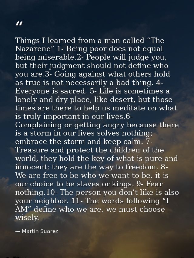 Things I learned from a man called “The Nazarene” 1- Being poor does not equal being miserable.2- People will judge you, — Martin Suarez