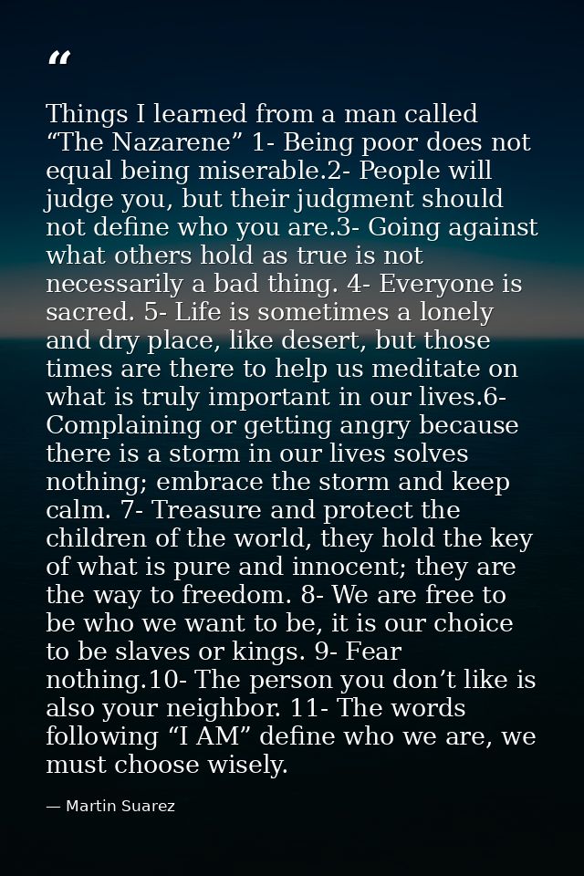 Things I learned from a man called “The Nazarene” 1- Being poor does not equal being miserable.2- People will judge you, — Martin Suarez