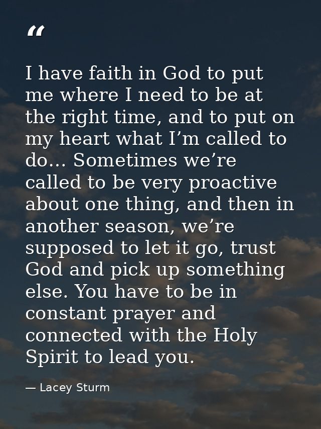 I have faith in God to put me where I need to be at the right time, and to put on my heart what I’m called to do… Someti — Lacey Sturm
