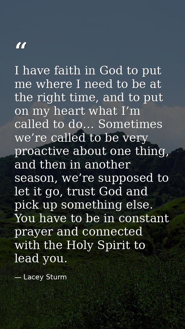 I have faith in God to put me where I need to be at the right time, and to put on my heart what I’m called to do… Someti — Lacey Sturm