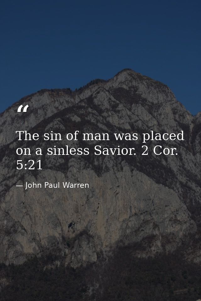 The sin of man was placed on a sinless Savior. 2 Cor. 5:21 — John Paul Warren