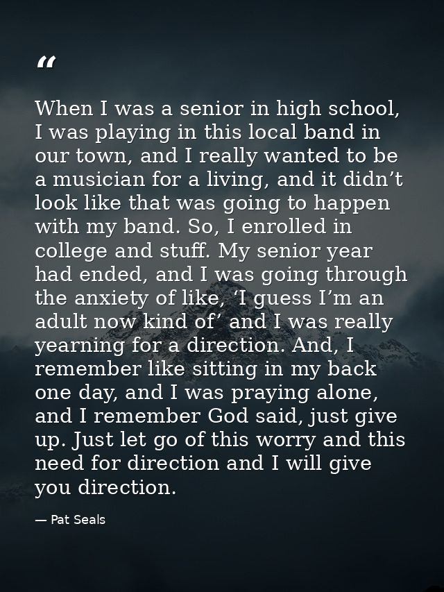 When I was a senior in high school, I was playing in this local band in our town, and I really wanted to be a musician f — Pat Seals