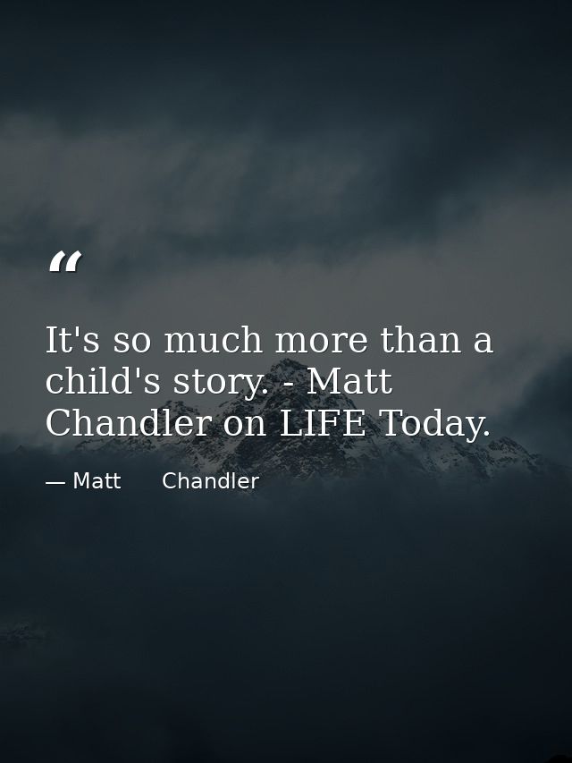 It's so much more than a child's story. - Matt Chandler on LIFE Today. — Matt      Chandler