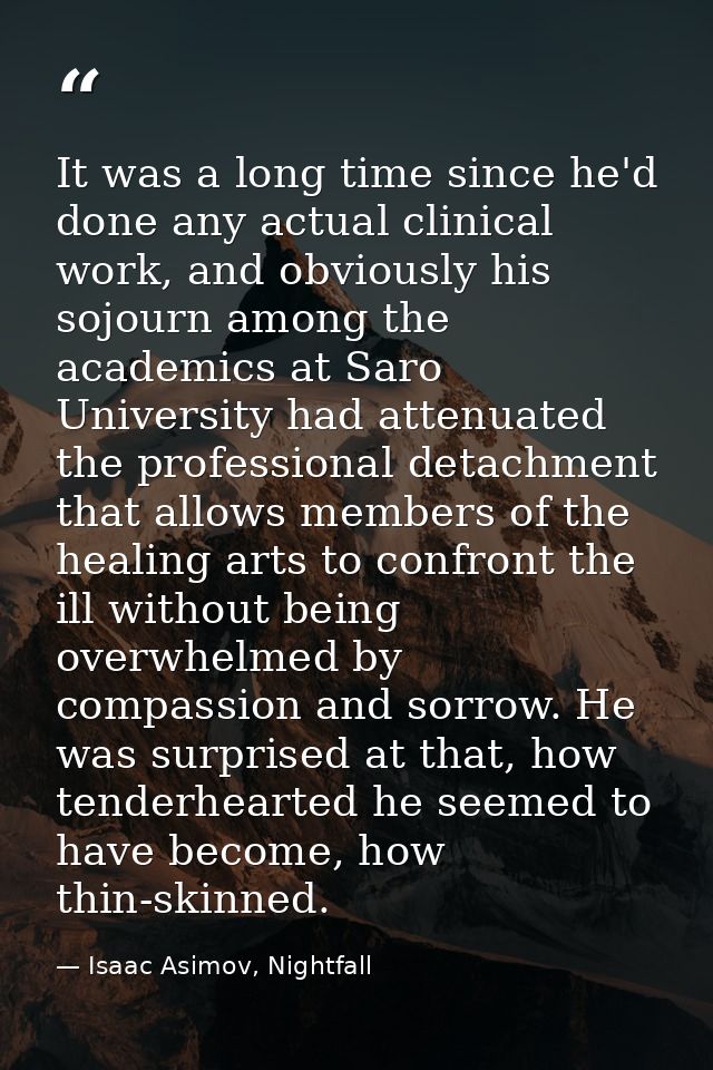 It was a long time since he'd done any actual clinical work, and obviously his sojourn among the academics at Saro Unive — Isaac Asimov, Nightfall