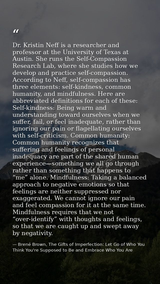 Dr. Kristin Neff is a researcher and professor at the University of Texas at Austin. She runs the Self-Compassion Resear — Brené Brown, The Gifts of Imperfection: Let Go of Who You Think You're Supposed to Be and Embrace Who You Are