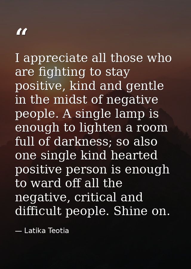 I appreciate all those who are fighting to stay positive, kind and gentle in the midst of negative people. A single lamp — Latika Teotia