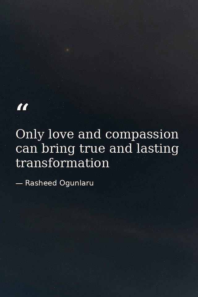 Only love and compassion can bring true and lasting transformation — Rasheed Ogunlaru