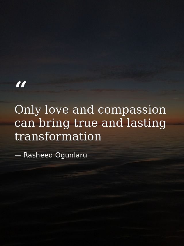 Only love and compassion can bring true and lasting transformation — Rasheed Ogunlaru