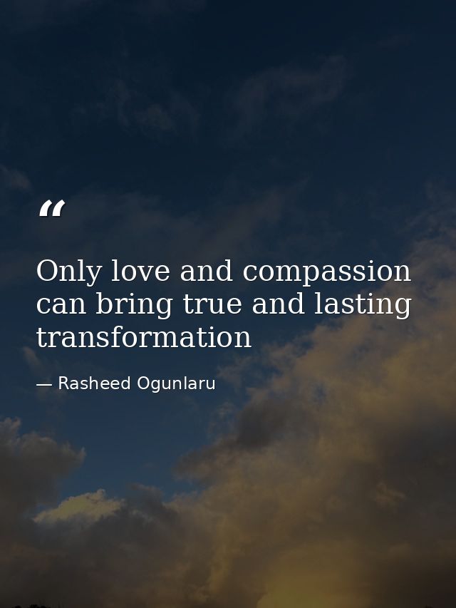 Only love and compassion can bring true and lasting transformation — Rasheed Ogunlaru