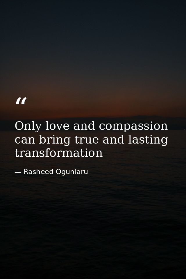 Only love and compassion can bring true and lasting transformation — Rasheed Ogunlaru