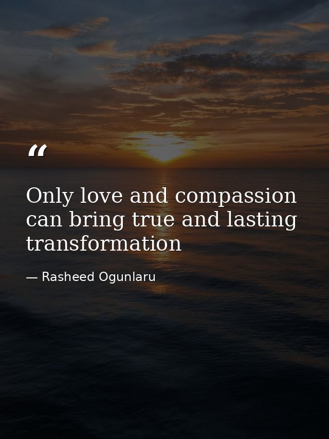 Only love and compassion can bring true and lasting transformation — Rasheed Ogunlaru