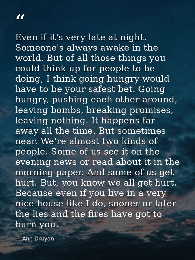 Even if it's very late at night. Someone's always awake in the world. But of all those things you could think up for peo — Ann Druyan