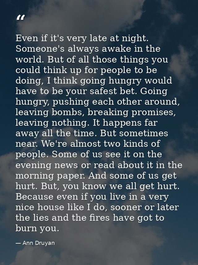 Even if it's very late at night. Someone's always awake in the world. But of all those things you could think up for peo — Ann Druyan