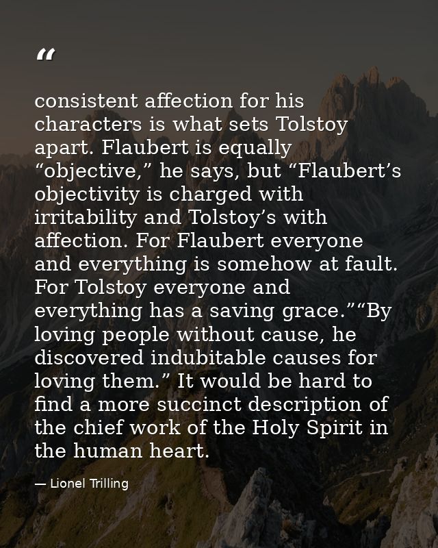 consistent affection for his characters is what sets Tolstoy apart. Flaubert is equally “objective,” he says, but “Flaub — Lionel Trilling