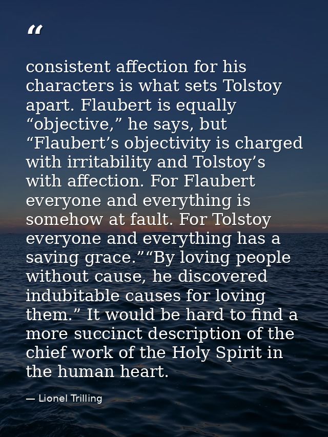 consistent affection for his characters is what sets Tolstoy apart. Flaubert is equally “objective,” he says, but “Flaub — Lionel Trilling