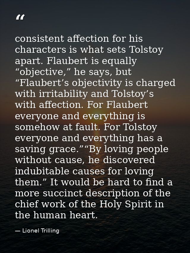consistent affection for his characters is what sets Tolstoy apart. Flaubert is equally “objective,” he says, but “Flaub — Lionel Trilling