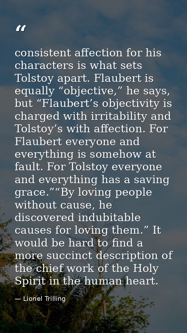 consistent affection for his characters is what sets Tolstoy apart. Flaubert is equally “objective,” he says, but “Flaub — Lionel Trilling