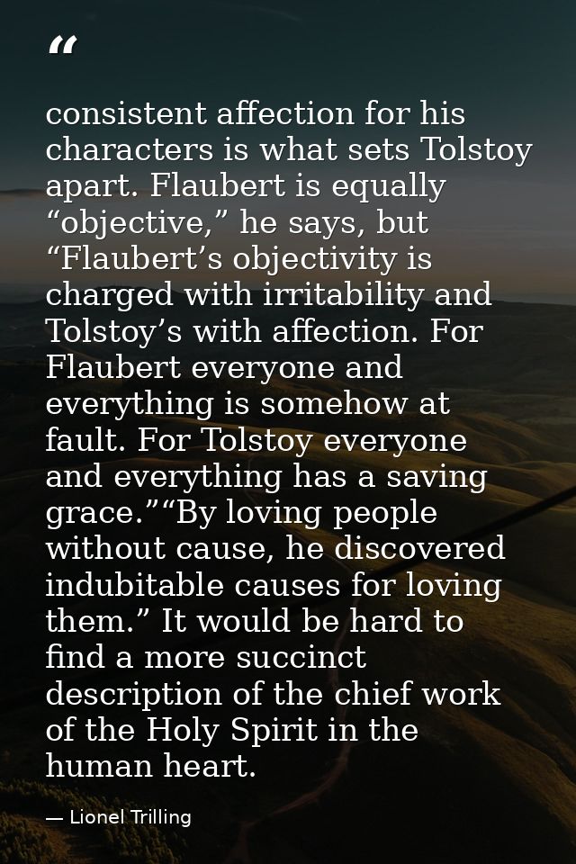 consistent affection for his characters is what sets Tolstoy apart. Flaubert is equally “objective,” he says, but “Flaub — Lionel Trilling