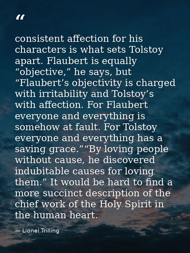 consistent affection for his characters is what sets Tolstoy apart. Flaubert is equally “objective,” he says, but “Flaub — Lionel Trilling