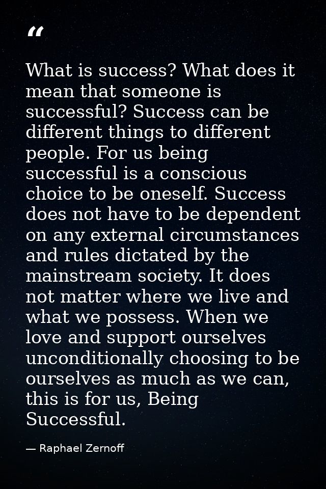 What is success? What does it mean that someone is successful? Success can be different things to different people. For  — Raphael Zernoff