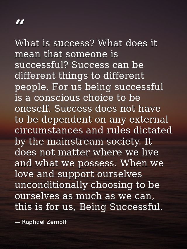 What is success? What does it mean that someone is successful? Success can be different things to different people. For  — Raphael Zernoff