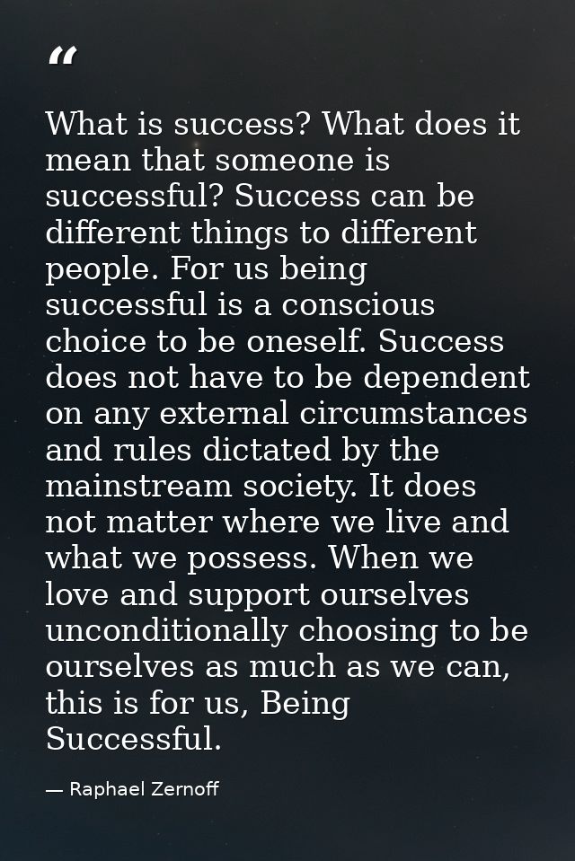 What is success? What does it mean that someone is successful? Success can be different things to different people. For  — Raphael Zernoff