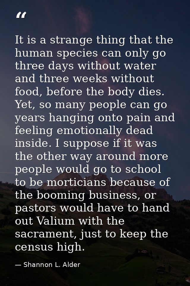 It is a strange thing that the human species can only go three days without water and three weeks without food, before t — Shannon L. Alder