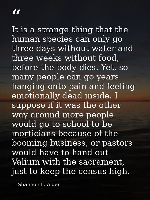 It is a strange thing that the human species can only go three days without water and three weeks without food, before t — Shannon L. Alder