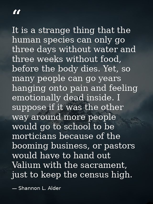 It is a strange thing that the human species can only go three days without water and three weeks without food, before t — Shannon L. Alder