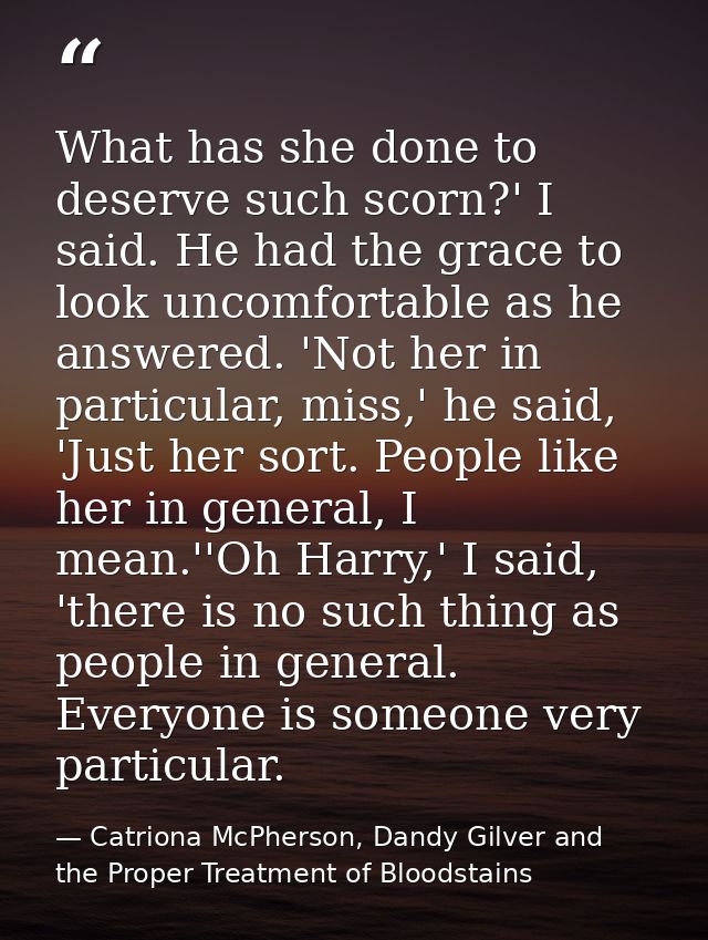 What has she done to deserve such scorn?' I said. He had the grace to look uncomfortable as he answered. 'Not her in par — Catriona McPherson, Dandy Gilver and the Proper Treatment of Bloodstains