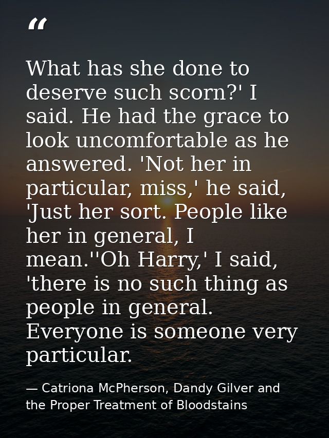 What has she done to deserve such scorn?' I said. He had the grace to look uncomfortable as he answered. 'Not her in par — Catriona McPherson, Dandy Gilver and the Proper Treatment of Bloodstains