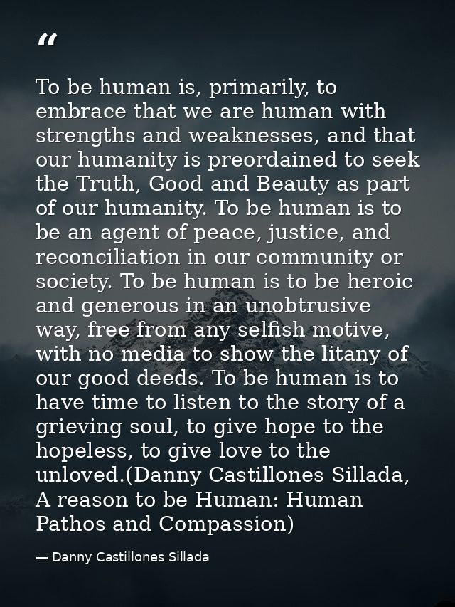 To be human is, primarily, to embrace that we are human with strengths and weaknesses, and that our humanity is preordai — Danny Castillones Sillada